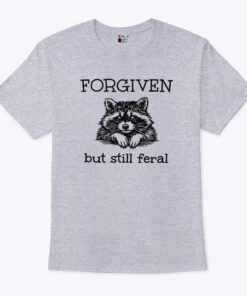 Forgiven But Still Feral Raccoon Unisex Shirt