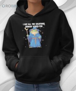 Frog Wizard I Got All The Solutions Nobody Asked For Shirt
