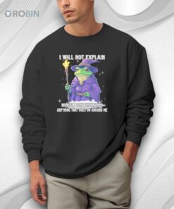 Frog Wizard I Will Not Explain Because I Don’t Understand Anything That Goes On Around Me Shirt