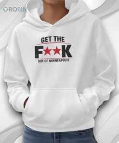 Get The Fuck Out Of Minneapolis Bold Political Statement Shirt