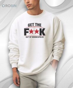 Get The Fuck Out Of Minneapolis Bold Political Statement Shirt
