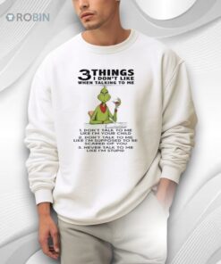 Grinch 3 Things I Don’t Like When Talking To Me Shirt