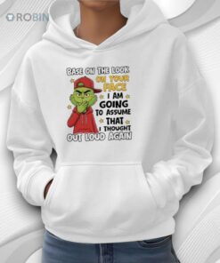 Grinch Base On The Look On Your Face I Am Going To Assume That I Thought Out Loud Again Shirt Grinch Base On The Look On Your Face I Am Going To Assume That I Thought Out Loud Again Shirt