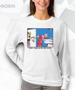Honey Hand Me The Hair Dryer Shirt