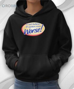 I Can’t Believe It’s Gotten Even Worse Shirt