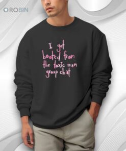 I Got Booted From The Toxic Mum Group Chat Shirt