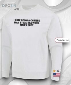 I Hate Being A Chinese Man Stuck In A White Man’s Body Shirt