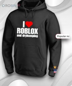 I Love Roblox And Dry Humping Shirt