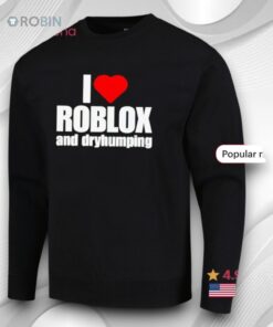 I Love Roblox And Dry Humping Shirt