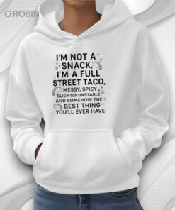 I’m Not A Snack I’m A Full Street Taco Shirt