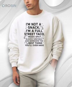 I’m Not A Snack I’m A Full Street Taco Shirt