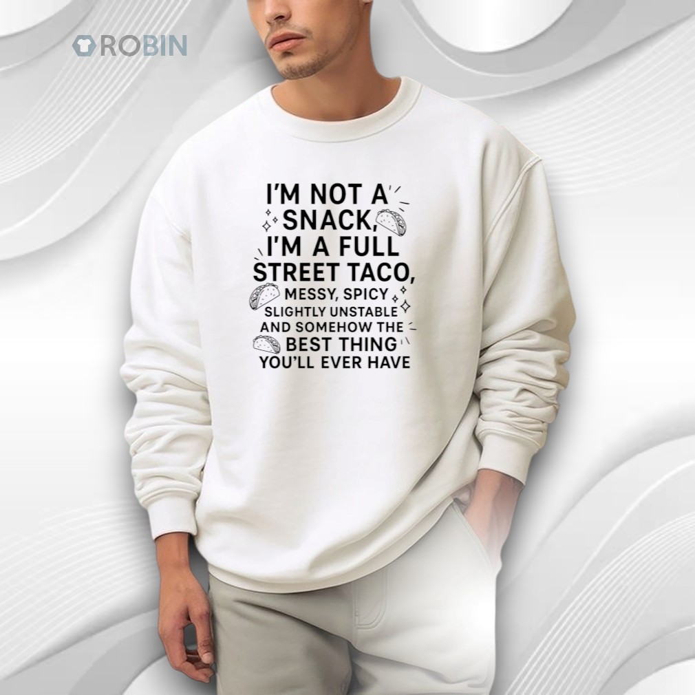 I’m Not A Snack I’m A Full Street Taco Shirt I’m Not A Snack I’m A Full Street Taco Shirt