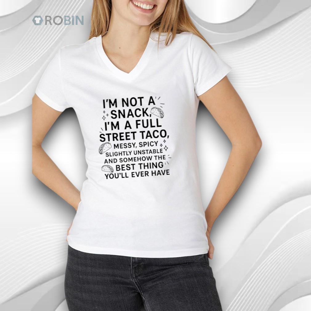 I’m Not A Snack I’m A Full Street Taco Shirt I’m Not A Snack I’m A Full Street Taco Shirt