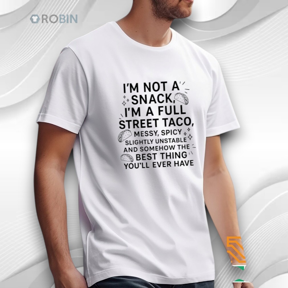 I’m Not A Snack I’m A Full Street Taco Shirt I’m Not A Snack I’m A Full Street Taco Shirt
