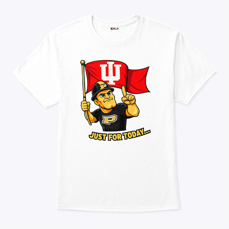 Indiana Hoosiers Just For Today Purdue Rivalry Funny College Football Unisex Shirt Indiana Hoosiers Just For Today Purdue Rivalry Funny College Football Unisex Shirt