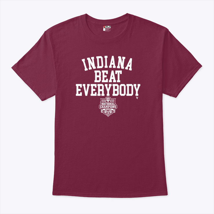 Indiana Hoosiers We Beat Everybody Unisex Shirt Indiana Hoosiers We Beat Everybody Unisex Shirt