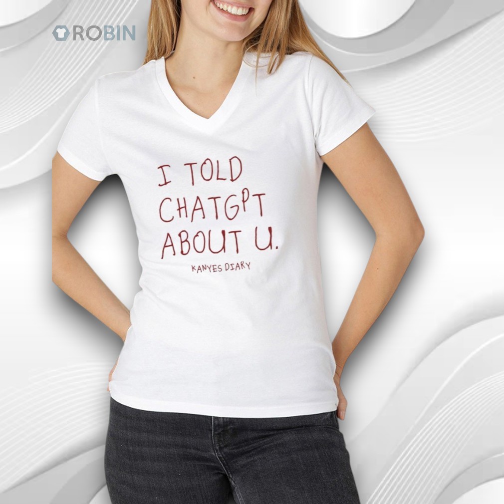 Kanye’s Diary I Told Chatgpt About U Shirt Kanye’s Diary I Told Chatgpt About U Shirt