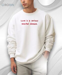 Love Is A Serious Mental Disease Shirt
