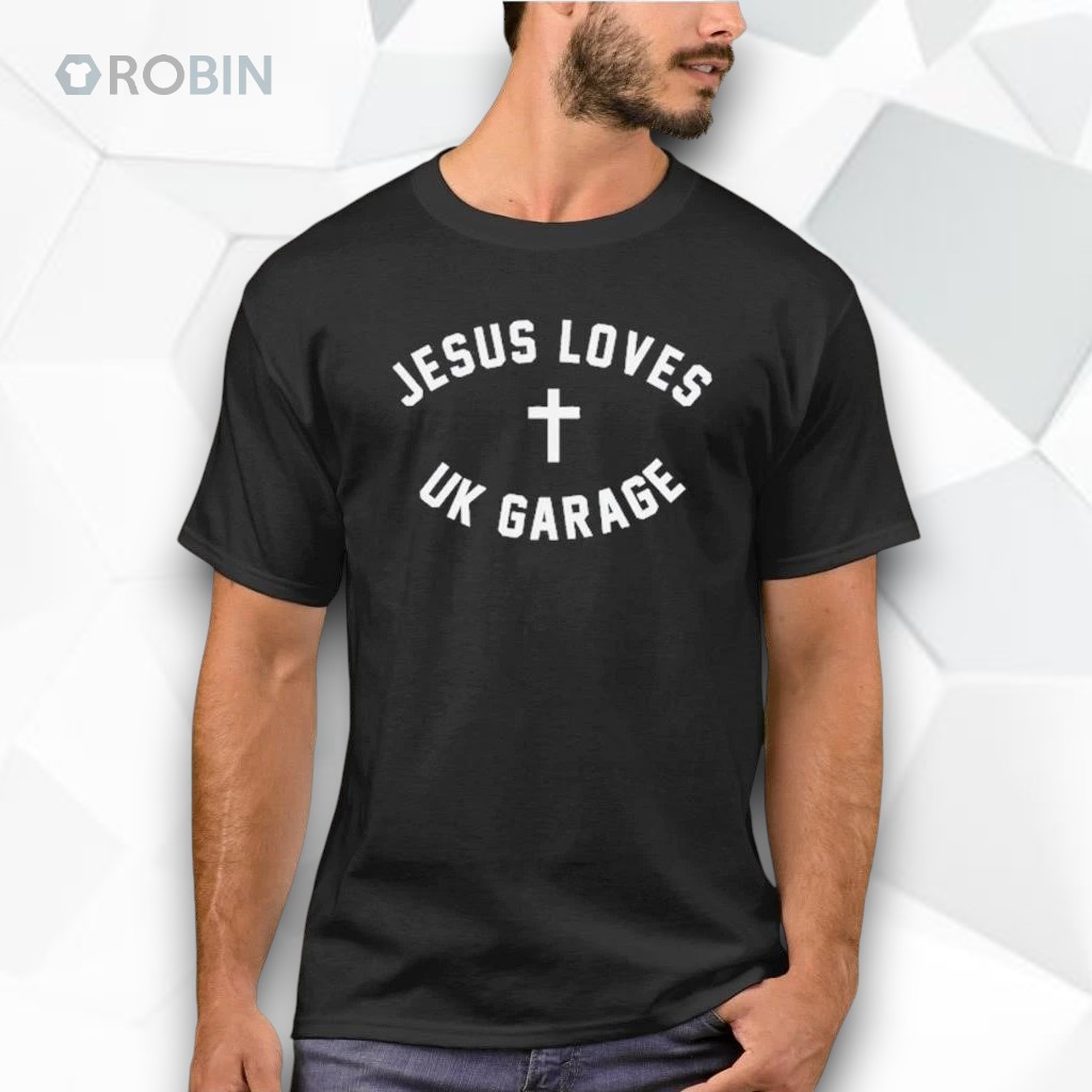 Mrcameronbrasil jesus loves uk garage shirt Mrcameronbrasil jesus loves uk garage shirt