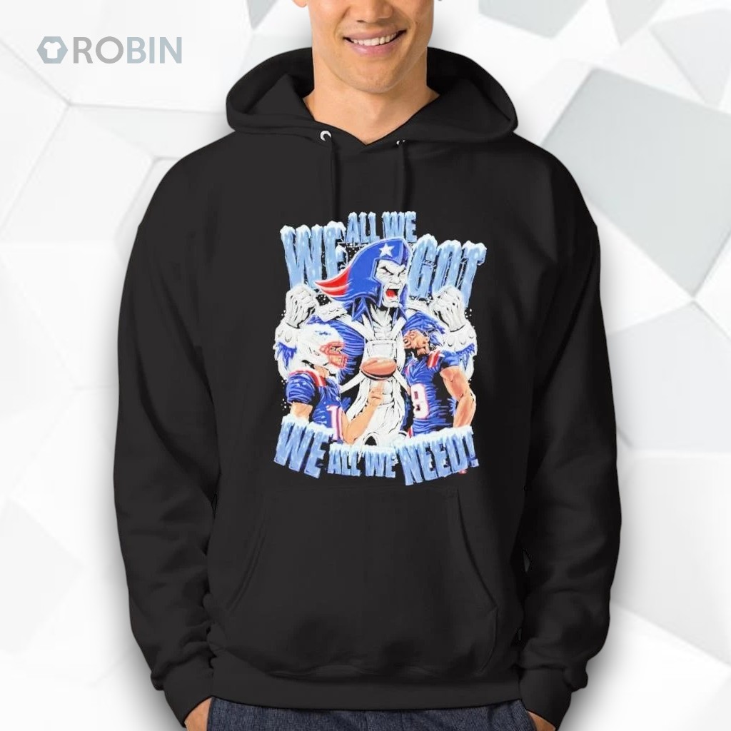 New England Patriots We all we need Shirt New England Patriots We all we need Shirt