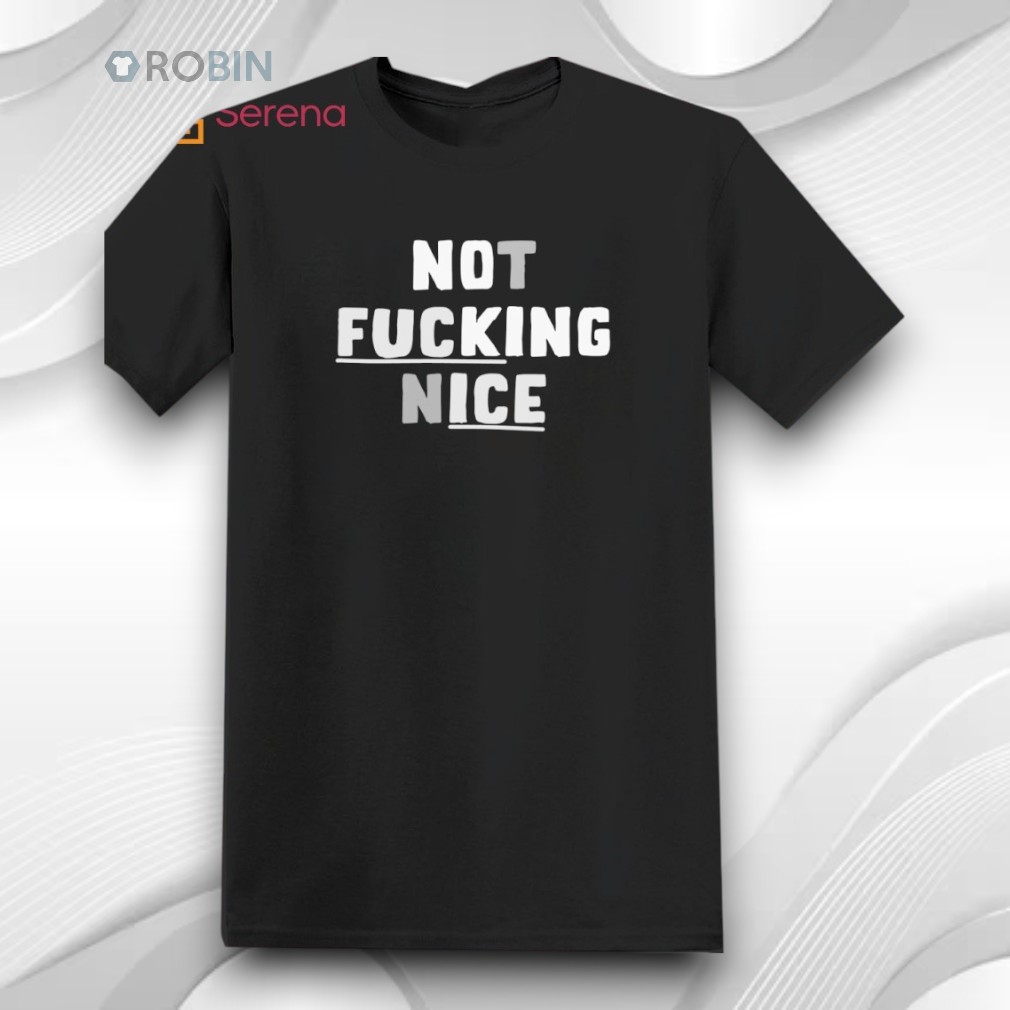 Not Fucking Nice No King Ice Shirt Not Fucking Nice No King Ice Shirt