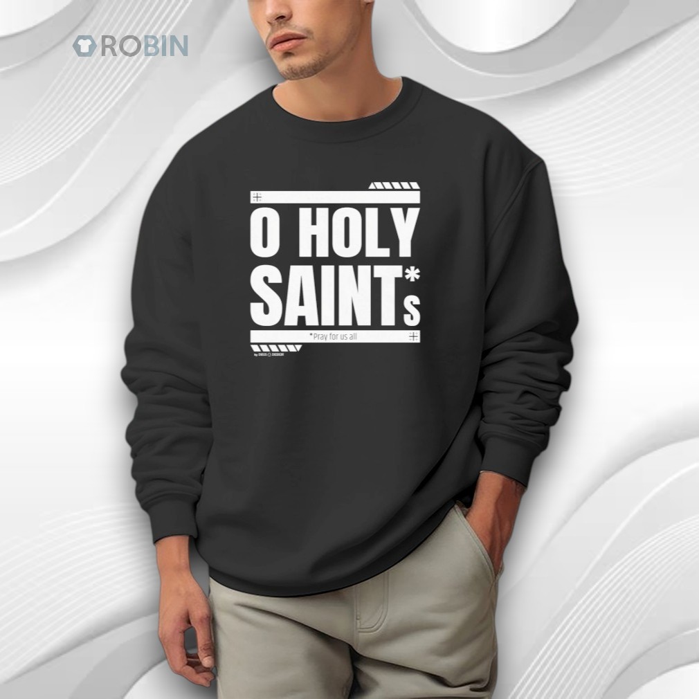 O Holy Saints Pray For Us All Shirt O Holy Saints Pray For Us All Shirt