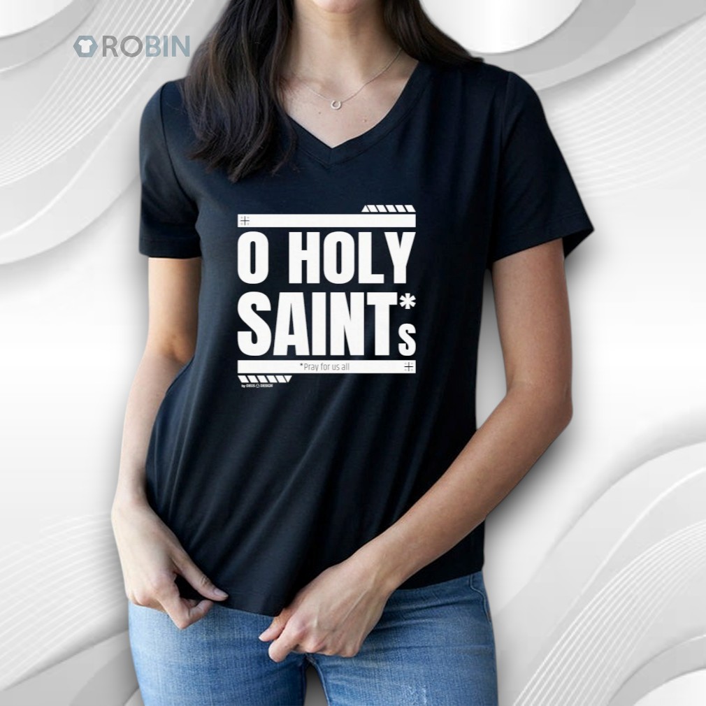 O Holy Saints Pray For Us All Shirt O Holy Saints Pray For Us All Shirt