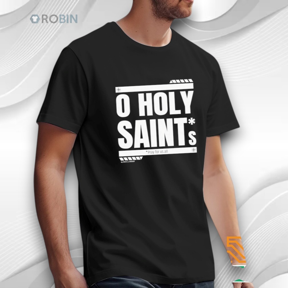 O Holy Saints Pray For Us All Shirt O Holy Saints Pray For Us All Shirt