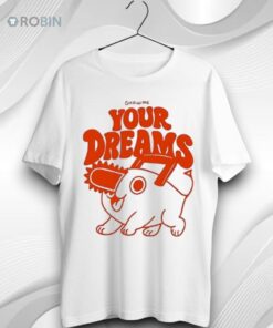 Pochita Chainsaw Man Show Me Your Dreams Woman Unisex Shirt