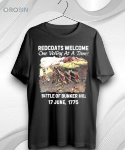 Redcoats Welcome One Volley At A Time Battle Of Bunker Hill 1775 Unisex Shirt (T Shirt, Hoodie, Tank Available)
