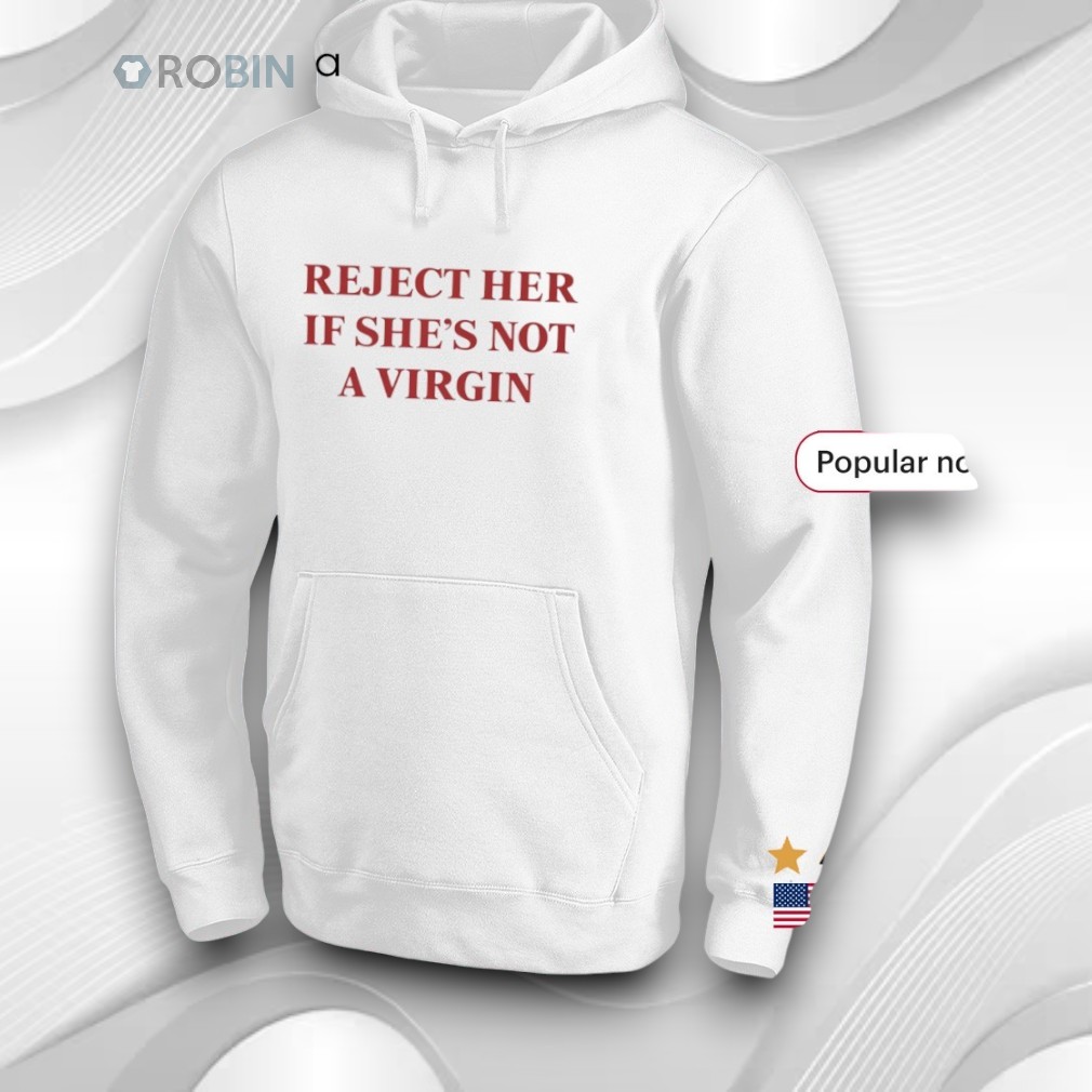 Reject Her If She's Not A Virgin Shirt Reject Her If She's Not A Virgin Shirt