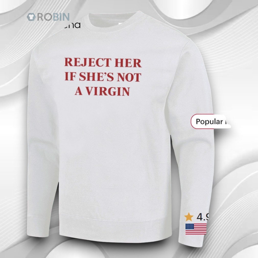 Reject Her If She’s Not A Virgin Shirt Reject Her If She’s Not A Virgin Shirt
