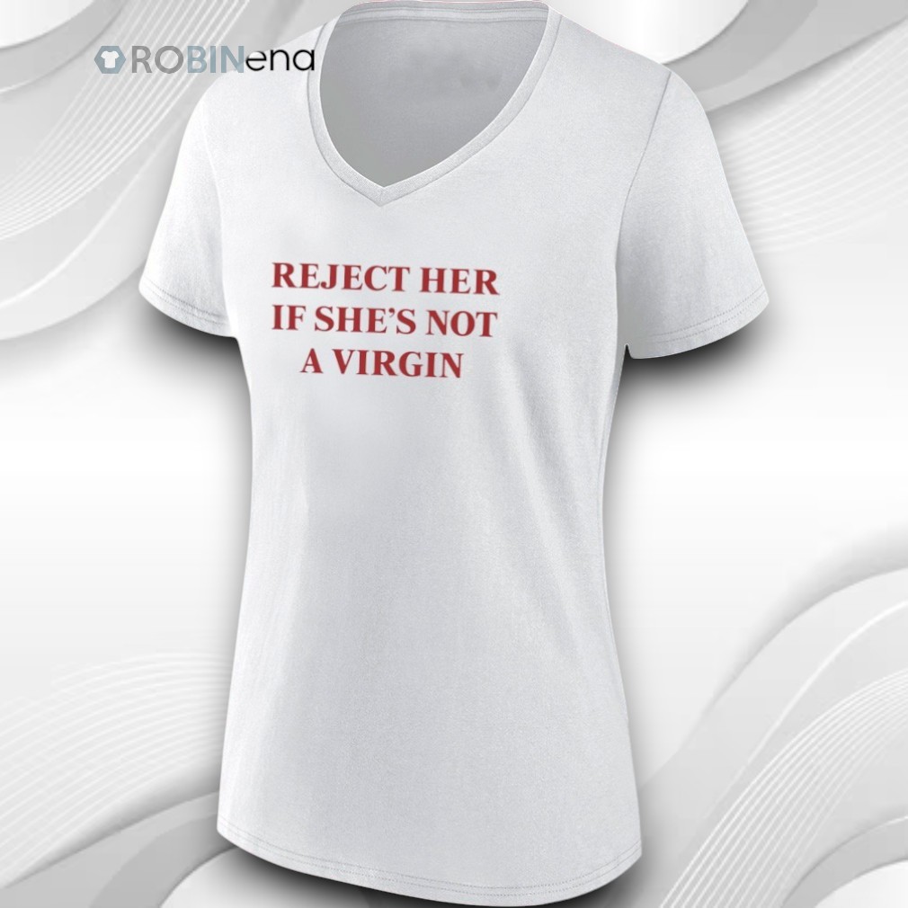 Reject Her If She’s Not A Virgin Shirt Reject Her If She’s Not A Virgin Shirt