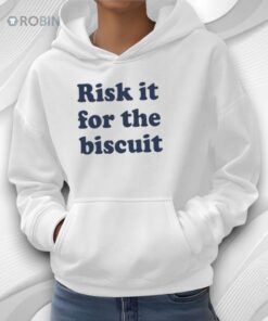 Risk It For The Biscuit Shirt