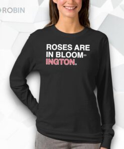 Roses Are In Bloom ington Shirt
