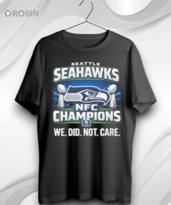 Seattle Seahawks Nfc Champions We Did Not Care Unisex Shirt