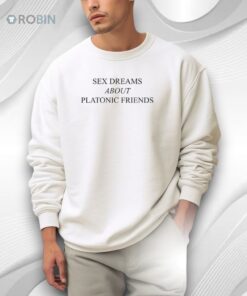 Sex Dreams About Platonic Friends Shirt