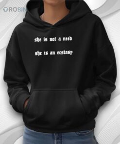 She Is Not A Need She Is An Ecstasy Shirt