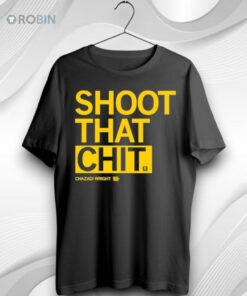 Shoot That Chit Chazadi Wright Iowa Hawkeyes Unisex Shirt (T Shirt, Hoodie, Tank Available)