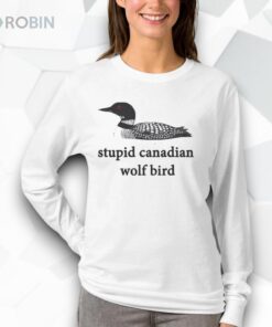 Stupid canadian wolf bird shirt
