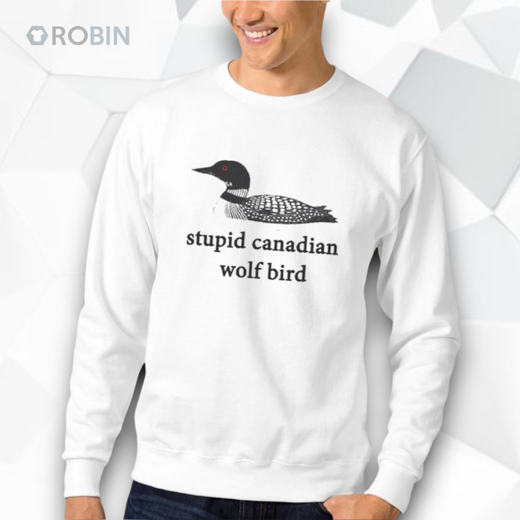 Stupid canadian wolf bird shirt Stupid canadian wolf bird shirt