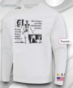 The Bones Are The Skeletons’ Money In Our World Bones Equal Dollars Shirt