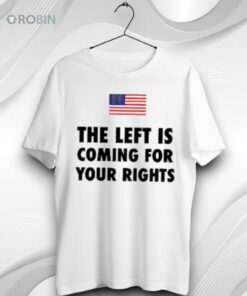 The Left Is Coming For Your Rights Usa Flag Unisex Shirt
