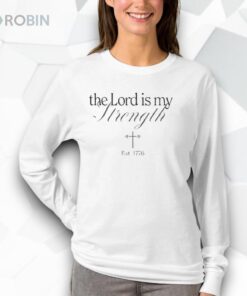 The Lord Is My Strength Est 1776 Shirt