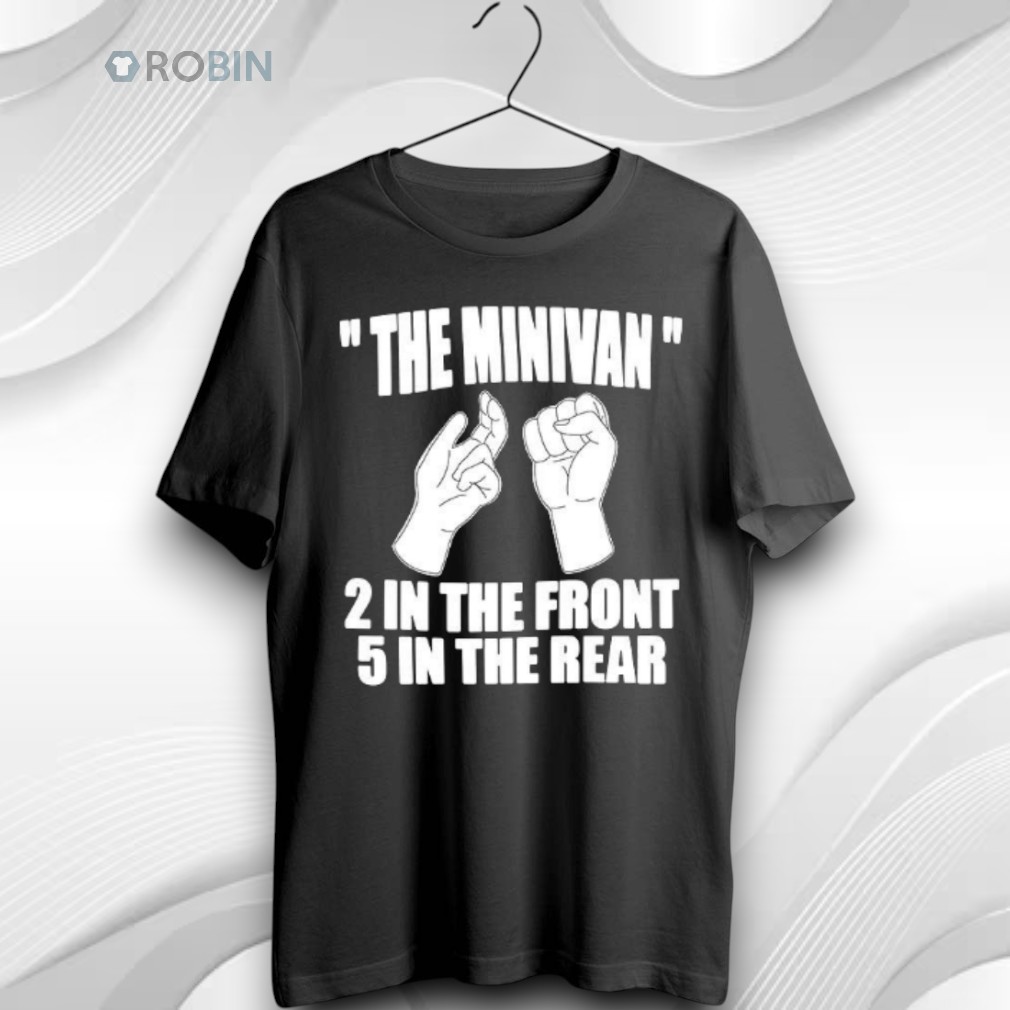 The Minivan 2 In The Front 5 In The Rear Meme Unisex Shirt The Minivan 2 In The Front 5 In The Rear Meme Unisex Shirt