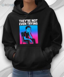 They Are Not Even Trying Shirt