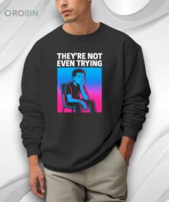 They Are Not Even Trying Shirt
