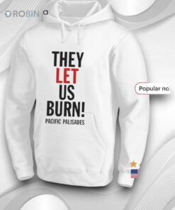 They Let Us Burn Pacific Palisades Shirt