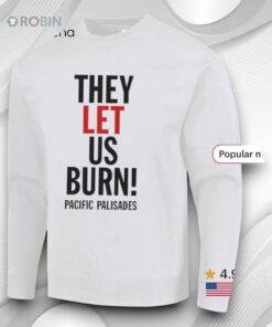 They Let Us Burn Pacific Palisades Shirt