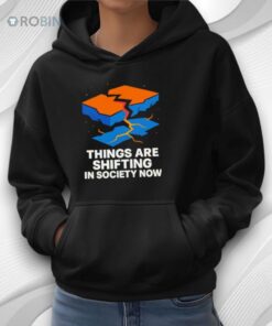 Things Are Shifting In Society Now Shirt